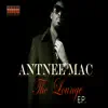 Antnee Mac - The Lounge - EP